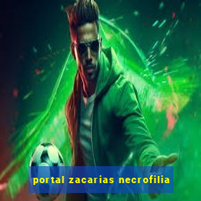 portal zacarias necrofilia